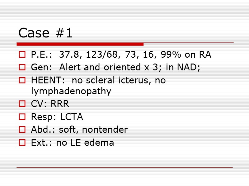 Case #1  P.E.:  37.8, 123/68, 73, 16, 99% on RA Gen: 